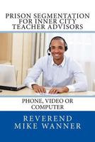 Prison Segmentation for Inner City Teacher Advisors: Phone, Video or Computer 1727157761 Book Cover