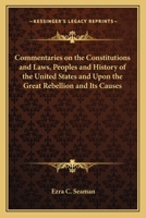 Commentaries on the Constitutions And Laws, Peoples And History of the United States And upon the Great Rebellion And Its Causes 1275794548 Book Cover