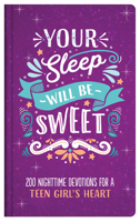 Your Sleep Will Be Sweet (Teen Girls): 200 Nighttime Devotions for a Teen Girl's Heart 1643522345 Book Cover
