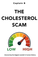 The Cholesterol Scam: Uncovering the biggest scandal in human history. B0FKKD2HVZ Book Cover