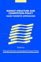 Market Structure and Competition Policy: Game- Theoretic Approaches 052178333X Book Cover