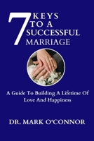 7 Keys To A Successful Marriage: A Guide To Building A Lifetime Of Love And Happiness B0BSJ6FSS4 Book Cover