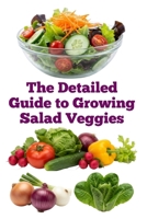 The Detailed Guide to Growing Salad Veggies (A Detailed, Informative Series on Homesteading) B0G2GKC9Q2 Book Cover