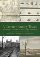 A Greene Country Towne: Philadelphia's Ecology in the Cultural Imagination 0271077131 Book Cover