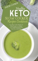 Healthy Keto Slow Cooker Recipes Cookbook: Easy Slow Cooker Recipes for Smart People on a Budget, Lose Weight Effectively and Find Your Well-Being 180176476X Book Cover