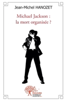 Michael Jackson : la mort organisée ? (French Edition) 2332538542 Book Cover
