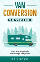 Van Conversion Playbook: STEP BY STEP GUIDE IN CONVERTING A CAMPERVAN B0F8RJ9H42 Book Cover