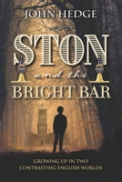 Ston and the Bright Bar: Growing up in two contrasting English worlds 1861519702 Book Cover