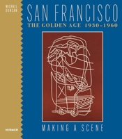 San Francisco: The Golden Age 1930–1960: Making a Scene 3777444693 Book Cover