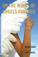 On the Wings of Angels Forever 1492759147 Book Cover