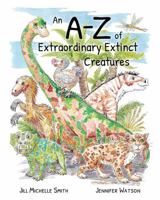 An A-Z of Extraordinary Extinct Creatures 1527274926 Book Cover