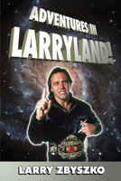 Adventures in Larryland!: Life in Professional Wrestling 1550228269 Book Cover