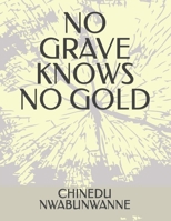 NO GRAVE KNOWS NO GOLD null Book Cover
