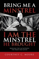 Bring Me a Minstrel - I am the Minstrel He Brought: Bridging the Gap Between the Priest and Levite 1098006356 Book Cover