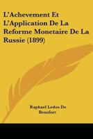 L'Achevement Et L'Application De La Reforme Monetaire De La Russie (1899) 1145281532 Book Cover