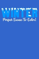 Winter Perfect Excuse To Color! Notebook: 100 College Ruled Lined Pages 1677452730 Book Cover