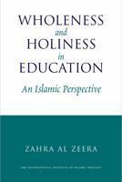 Wholeness and Holiness in Education: An Islamic Perspective 1565642805 Book Cover