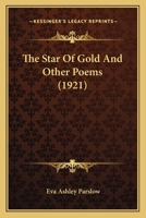 The Star Of Gold And Other Poems (1921) 0548617228 Book Cover