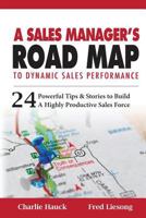 A Sales Manager's Road Map to Dynamic Sales Performance: 24 Powerful Tips and Stories to Build a Highly Productive Sales Force 1539028488 Book Cover