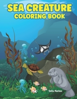 Sea Creature Coloring Book: A coloring book for kids all ages B099TX7WQR Book Cover
