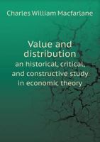 Value and Distribution: An Historical, Critical, and Constructive Study in Economic Theory 0526090774 Book Cover