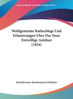 Wohlgemeinte Rathschlage Und Erlauterungen Uber Das Neue Freiwillige Anlehen (1854) 1160273936 Book Cover