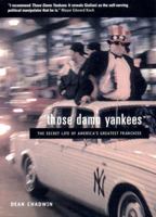 Those Damn Yankees: The Secret Life of America's Greatest Franchise 1859847137 Book Cover