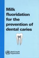 Milk Fluoridation for the Prevention of Dental Caries: 2009 Update 9241547758 Book Cover