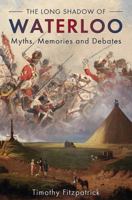 The Long Shadow of Waterloo: Myths, Memories, and Debates 1612007619 Book Cover