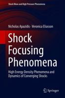 Shock Focusing Phenomena: High Energy Density Phenomena and Dynamics of Converging Shocks 303009345X Book Cover