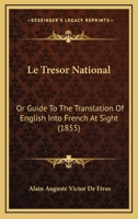 Le Tresor National: Or Guide To The Translation Of English Into French At Sight 1120441099 Book Cover