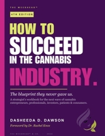 How to Succeed in the Cannabis Industry: The Blueprint They Never Gave Us B0H8K413PX Book Cover