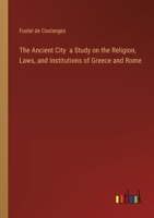 The Ancient City a Study on the Religion, Laws, and Institutions of Greece and Rome 3385419808 Book Cover