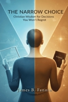 THE NARROW CHOICE: Christian Wisdom for Decisions You Won't Regret B0G5X122HM Book Cover