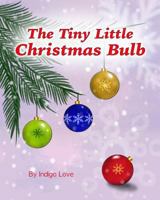 The Tiny Little Christmas Bulb 1796320099 Book Cover
