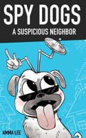 SPY DOGS : A Suspicious Neighbor: Pug book, Fantasy, Action & Adventure, Spy and Detective books for kids 9-12 (Illustration Edition) B08B362CWK Book Cover