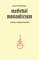 Medieval Monasticism: A Select Bibliography 0802062806 Book Cover
