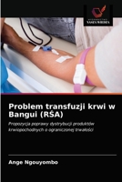 Problem transfuzji krwi w Bangui (RŚA): Propozycja poprawy dystrybucji produktów krwiopochodnych o ograniczonej trwałości 6203486159 Book Cover