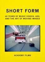 Short Form: Music Videos, Ads, and the Art of Moving Images 1917651163 Book Cover