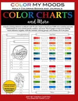 Color Charts and More by Color My Moods Adult Coloring Books and Journals: Coloring reference workbook, 70 color charts to record 8,000+ color swatches & combinations for your colored pencils, etc. 1946322229 Book Cover