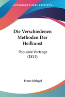 Die Verschiedenen Methoden Der Heilkunst: Populare Vortrage (1853) 1161135103 Book Cover