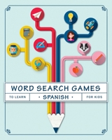 Word Search Games to Learn Spanish For Kids: Puzzles to Learn Spanish for Kids Ages 8-10 B08VLQ911J Book Cover