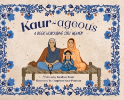 Kaur-ageous: A Book Honouring Sikh Women 1764594703 Book Cover