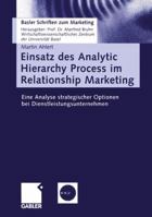 Einsatz Des Analytic Hierarchy Process Im Relationship Marketing: Eine Analyse Strategischer Optionen Bei Dienstleistungsunternehmen 3409124578 Book Cover