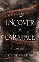 To Uncover A Carapace: BOOK ONE OF THE CARAPACE SAGA B0HB6YTVS6 Book Cover