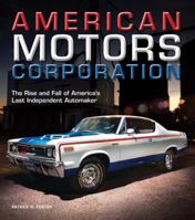 American Motors Corporation: The Rise and Fall of America's Last Independent Automaker 0760344256 Book Cover