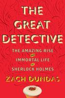 The Great Detective: The Amazing Rise and Immortal Life of Sherlock Holmes 0544214048 Book Cover