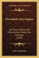 Die Fabeln Des Sophos: Syrisches Original Der Griechischen Fabeln Des Syntipas (1859) 1161088407 Book Cover