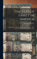 The Veatch Family in America: Being a History of the Descendants of James Veatch, who Came to America From Scotland A.D. 1750 1015764061 Book Cover