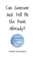 Can Someone Just Tell Me the Point Already? 1805660322 Book Cover